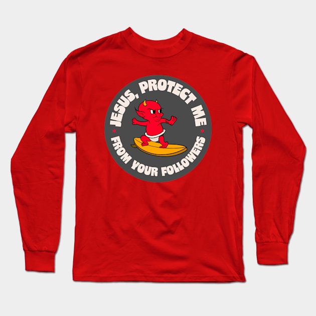 Jesus Protect Me From Your Followers - Funny Atheist / Atheism Long Sleeve T-Shirt by Football from the Left